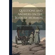 Questions and Answers on the Book of Mormon: Designed and Prepared Especially for the use of the Sunday Schools in Zion