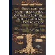 Origin of the Names of Stations on the Line of the Illinois Central Railroad Co