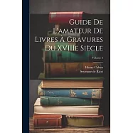 Guide de L’amateur de Livres à Gravures du XVIIIe Siècle; Volume 2