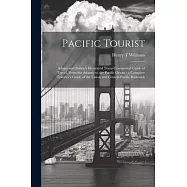 Pacific Tourist: Adams and Bishop’s Illustrated Trans-continental Guide of Travel, From the Atlantic to the Pacific