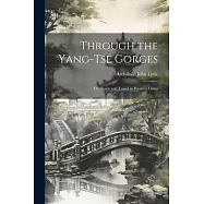 Through the Yang-tse Gorges; or, Trade and Travel in Western China