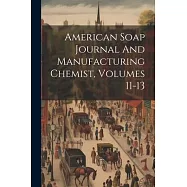 American Soap Journal And Manufacturing Chemist, Volumes 11-13