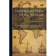 The Present State Of All Nations: Containing A Geographical, Natural, Commercial, And Political History Of All The