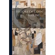History Of Corn Milling ...; Volume 2