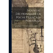 Nouveau Dictionnaire De Poche Francais-portugais: Rédigé D’après Les Meilleurs Lexicographes Des Deux Nations