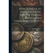 Afbildninger Af Samtlige Hidtil Kjendte Danske Mønter Fra Tidsrummet 1241-1377
