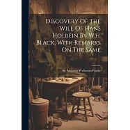 Discovery Of The Will Of Hans Holbein By W.h. Black, With Remarks On The Same