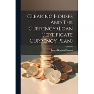 Clearing Houses And The Currency (loan Certificate Currency Plan)