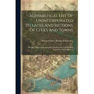 Alphabetical List Of Unincorporated Villages And Sections Of Cities And Towns: Having Distinctive Designations, Showing