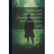 Evans And Sontag, The Famous Bandits Of California