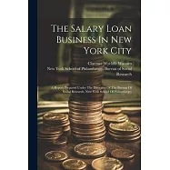 The Salary Loan Business In New York City: A Report Prepared Under The Direction Of The Bureau Of Social Research, New