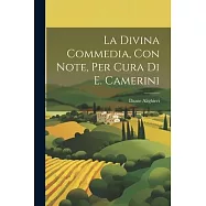 La Divina Commedia, Con Note, Per Cura Di E. Camerini