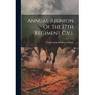 Annual Reunion Of The 17th Regiment C.v.i.