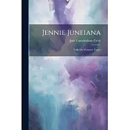 Jennie Juneiana: Talks On Women&rsquo;s Topics
