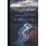 Alaska: History, Geography, Resources, By W.h. Dall, C. Keeler, H. Gannett, W.h. Brewer, C.h. Merriam, G.b. Grinnell
