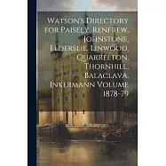 Watson’s Directory for Paisely, Renfrew, Johnstone, Elderslie, Linwood, Quarrelton, Thornhill, Balaclava, Inkermann