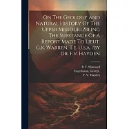 On The Geology And Natural History Of The Upper Missouri ?being The Substance Of A Report Made To Lieut. G.k. Warren