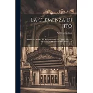 La Clemenza Di Tito: Dramma Per Musica, Da Rappresentarsi Nel Teatro Di S.a.s.e. Di Baviera: Nel Carnevale Dell&rsquo; Anno
