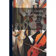 Les Contes D’hoffmann: Opera In Four Acts