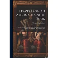 Leaves From an Argonaut&rsquo;s Note Book: A Collection of Holiday and Other Stories Illustrative of the Brighter Side of