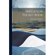 Irrigation Pocket Book: Or, Facts, Figures, and Formulae, for Irrigation Engineers, Being a Series of Notes On