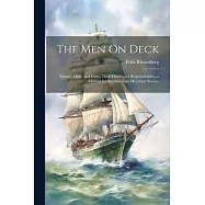 The Men On Deck: Master, Mates and Crew, Their Duties and Responsibilities; a Manual for the American Merchant Service