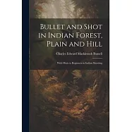 Bullet and Shot in Indian Forest, Plain and Hill: With Hints to Beginners in Indian Shooting
