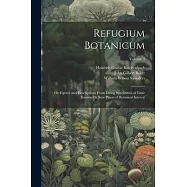 Refugium Botanicum: Or Figures and Descriptions From Living Specimens, of Little Known Or New Plants of Botanical