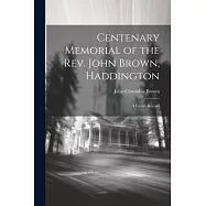 Centenary Memorial of the Rev. John Brown, Haddington: A Family Record