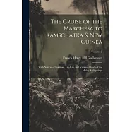 The Cruise of the Marchesa to Kamschatka & New Guinea: With Notices of Formosa, Liu-Kiu, and Various Islands of the