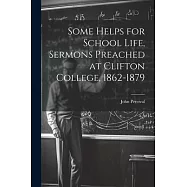 Some Helps for School Life, Sermons Preached at Clifton College, 1862-1879