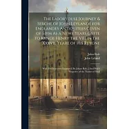 The Laboryouse Journey & Serche of John Leylande for Englandes Antiquitees Geven of Hym As a Newe Years Gyfte to Kynge