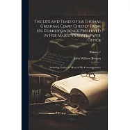 The Life and Times of Sir Thomas Gresham; Comp. Chiefly From His Correspondence Preserved in Her Majesty&rsquo;s State-paper