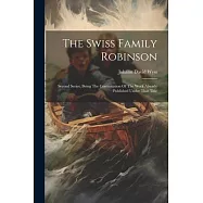 The Swiss Family Robinson: Second Series, Being The Continuation Of The Work Already Published Under That Title