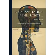 Rural Sanitation In The Tropics ...: Observations In The Malay Archipelago, Panama & Other Lands