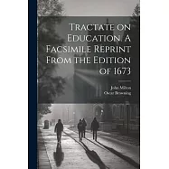 Tractate on Education. A Facsimile Reprint From the Edition of 1673
