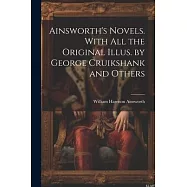 Ainsworth&rsquo;s Novels. With all the Original Illus. by George Cruikshank and Others