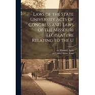 Laws of the State University Acts of Congress and Laws of the Missouri Legislature Relating to the U