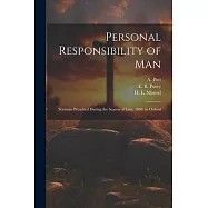 Personal Responsibility of Man: Sermons Preached During the Season of Lent, 1868, in Oxford