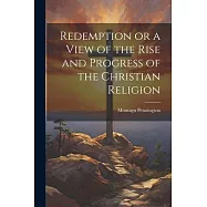 Redemption or a View of the Rise and Progress of the Christian Religion