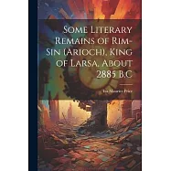 Some Literary Remains of Rim-Sin (Arioch), King of Larsa, About 2885 B.C
