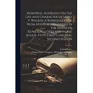 Memorial Addresses On the Life and Character of James P. Walker, a Representative From Missouri, Delivered in the House