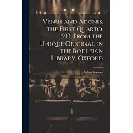 Venus and Adonis, the First Quarto, 1593, From the Unique Original in the Bodleian Library, Oxford