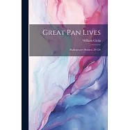 Great Pan Lives: Shakespeare&rsquo;s Sonnets, 20-126