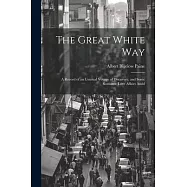 The Great White way; a Record of an Unusual Voyage of Discovery, and Some Romantic Love Affairs Amid