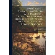 Washington’s Expeditions (1753-1754) and Braddock’s Expedition (1755) With History of Tom Fausett, the Slayer of General Edward Braddock