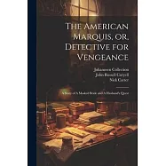 The American Marquis, or, Detective for Vengeance: A Story of A Masked Bride and A Husband’s Quest