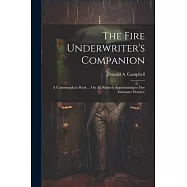 The Fire Underwriter’s Companion: A Commonplace Book ... On All Subjects Appertaining to Fire Insurance Practice