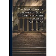 The Philosophy of the Beautiful, Being Outlines of the History of Aesthetics; Volume 2