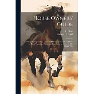 Horse Owners&rsquo; Guide: Being a Synopsis of the Diseases of Horses and Cattle and how to Treat Them: the Anatomy of the
